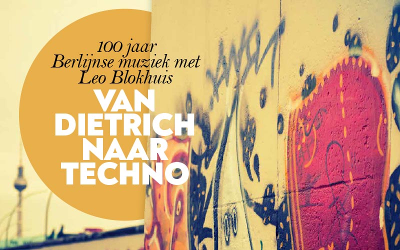 Van Dietrich naar techno: 100 jaar Berlijnse muziek met Leo Blokhuis