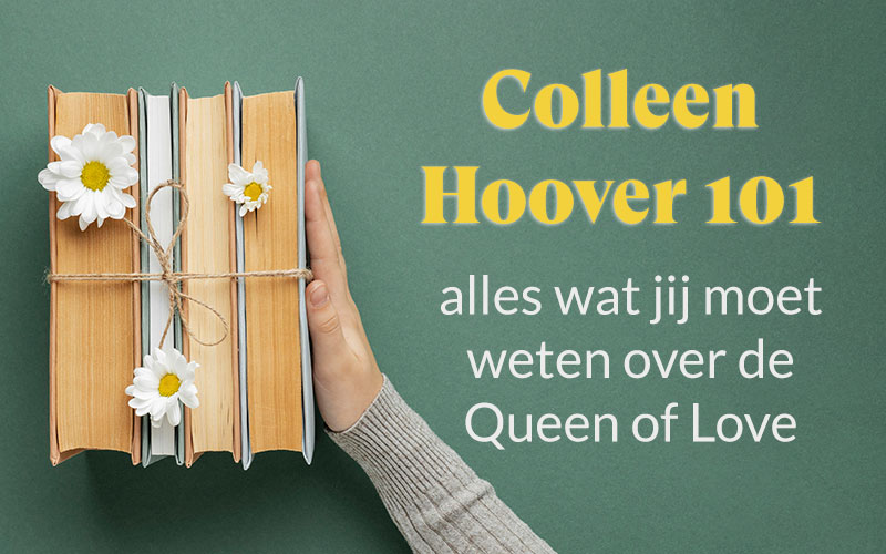Colleen Hoover 101: alles wat jij moet weten over de boeken van Colleen Hoover…