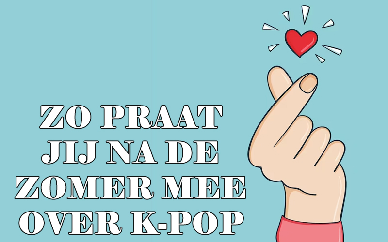 Zo praat jij na de zomer mee over K-POP!